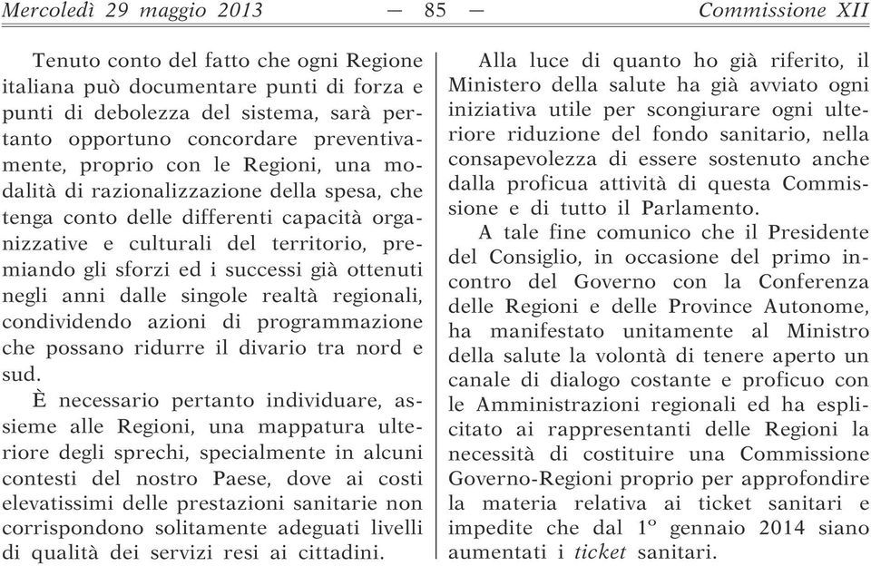 successi già ottenuti negli anni dalle singole realtà regionali, condividendo azioni di programmazione che possano ridurre il divario tra nord e sud.