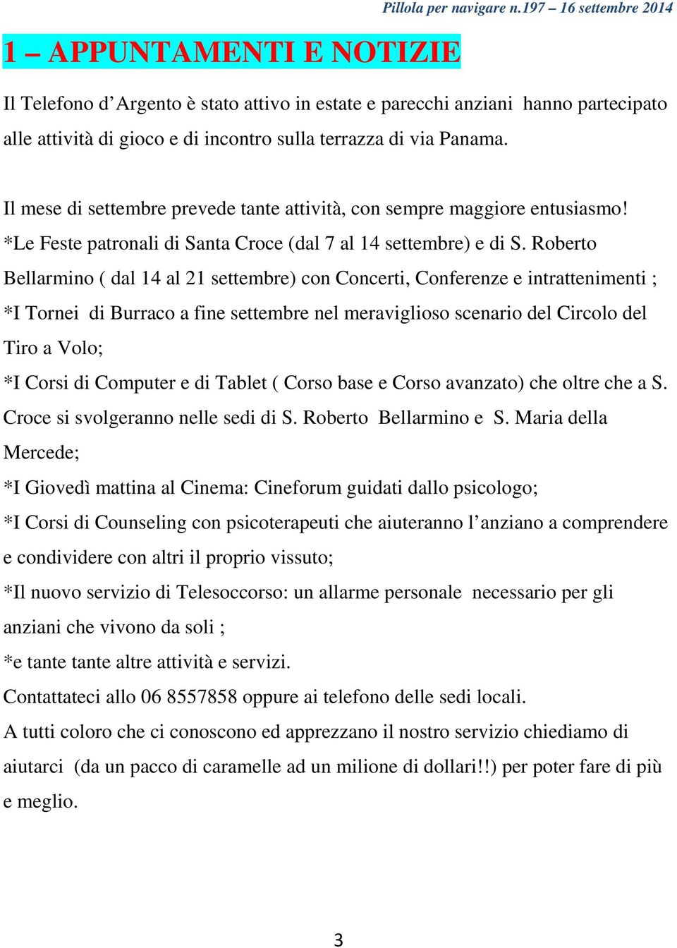 Il mese di settembre prevede tante attività, con sempre maggiore entusiasmo! *Le Feste patronali di Santa Croce (dal 7 al 14 settembre) e di S.