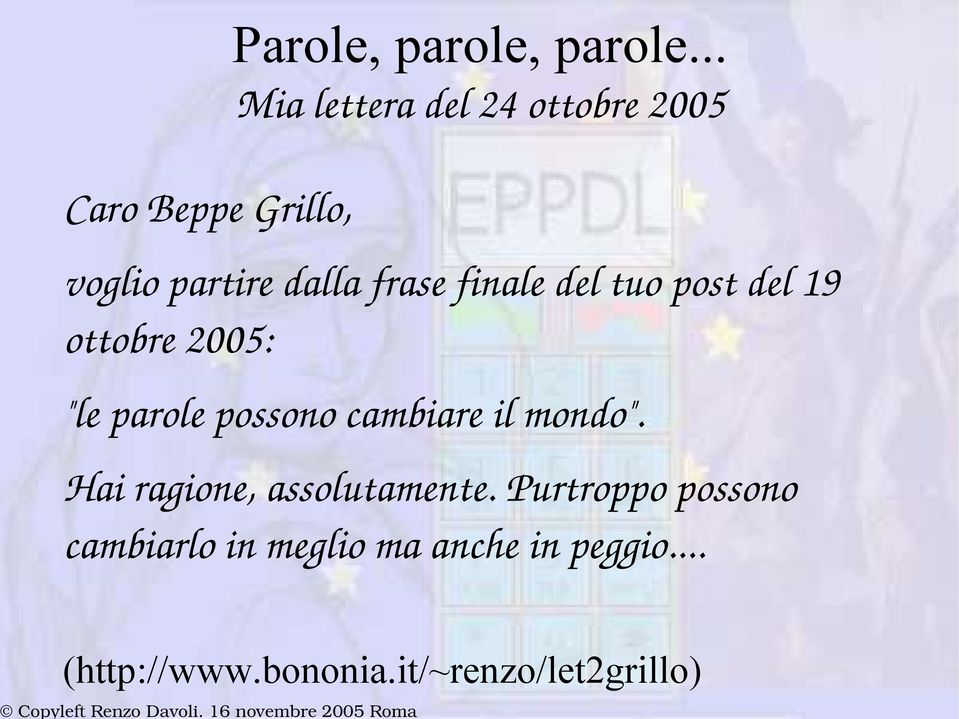 del tuo post del 19 ottobre 2005: "le parole possono cambiare il mondo".