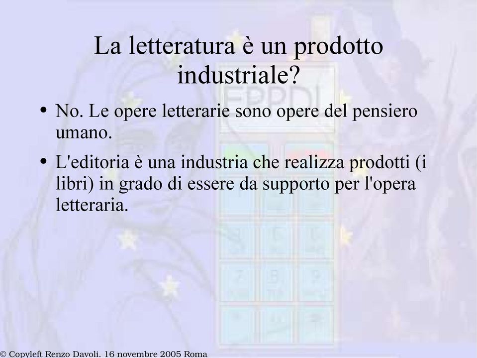 L'editoria è una industria che realizza prodotti (i