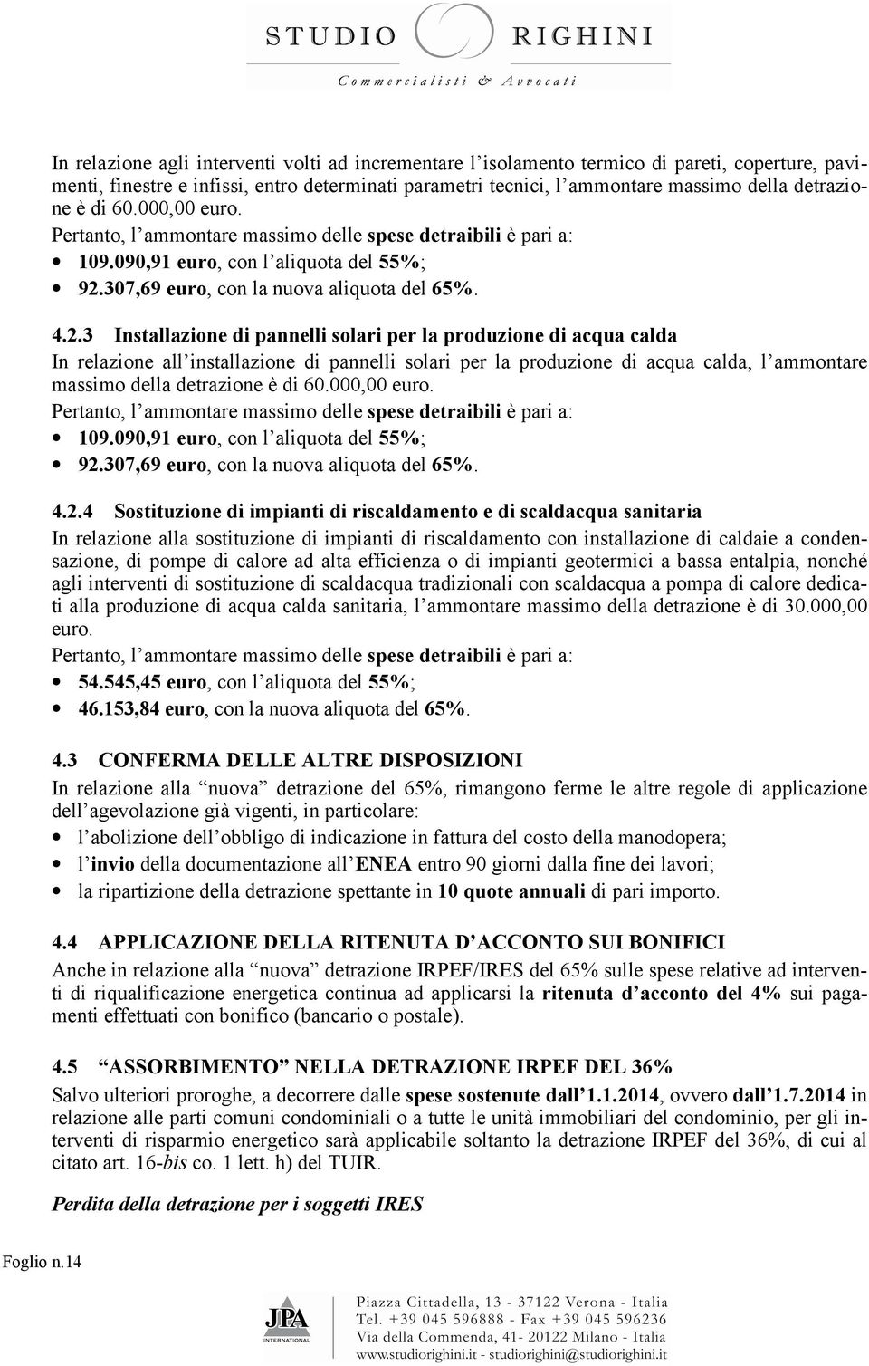 307,69 euro, con la nuova aliquota del 65%. 4.2.