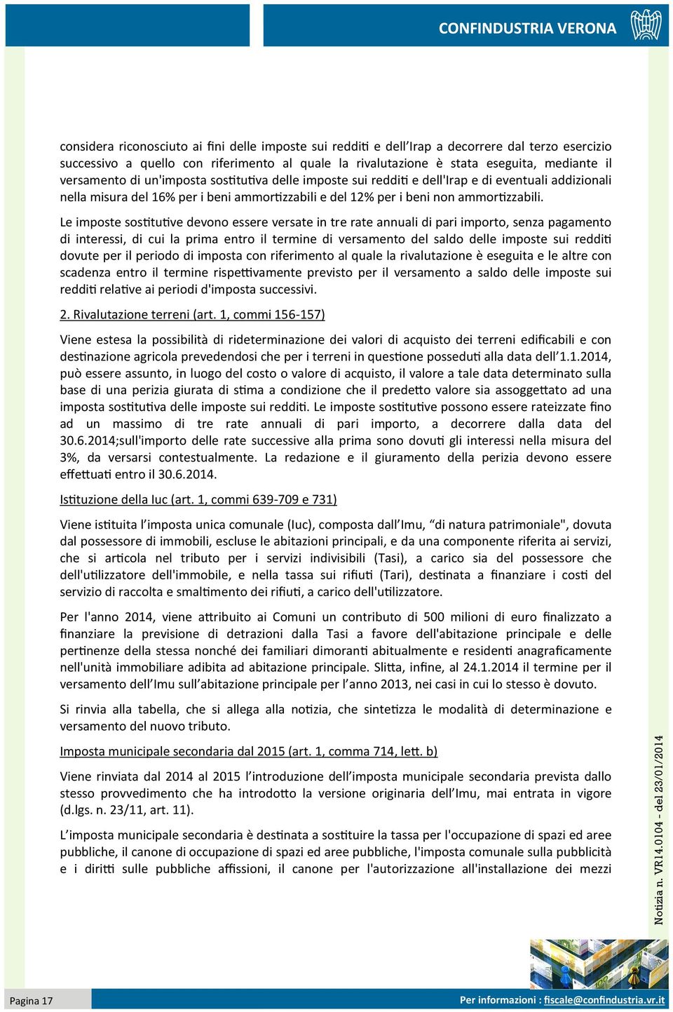 eseguita, mediante il versamento di un'imposta sostitutiva delle imposte sui redditi e dell'irap e di eventuali addizionali nella misura del 16% per i beni ammortizzabili e del 12% per i beni non