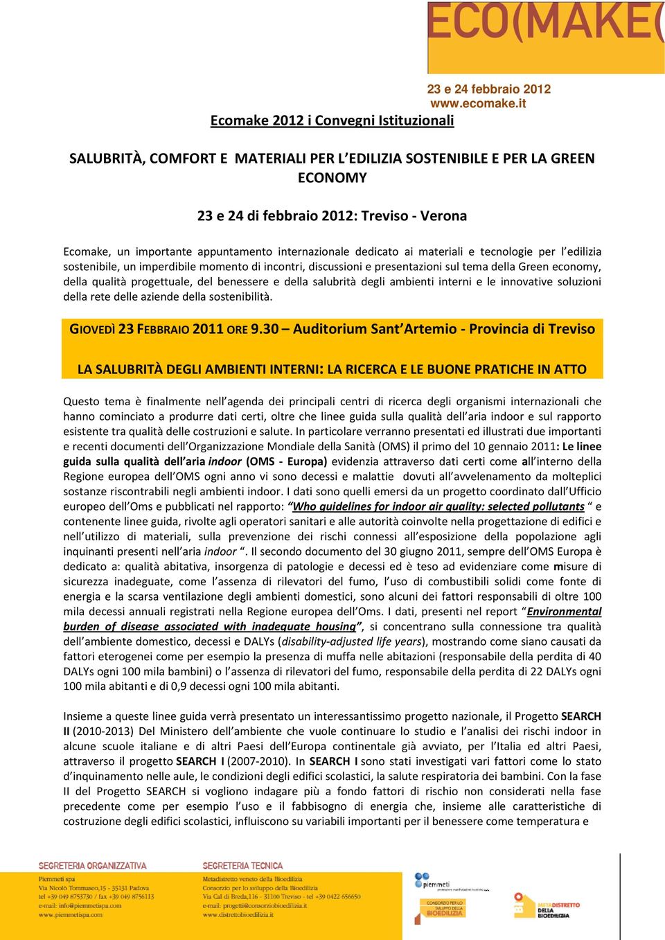 del benessere e della salubrità degli ambienti interni e le innovative soluzioni della rete delle aziende della sostenibilità. GIOVEDÌ 23 FEBBRAIO 2011 ORE 9.