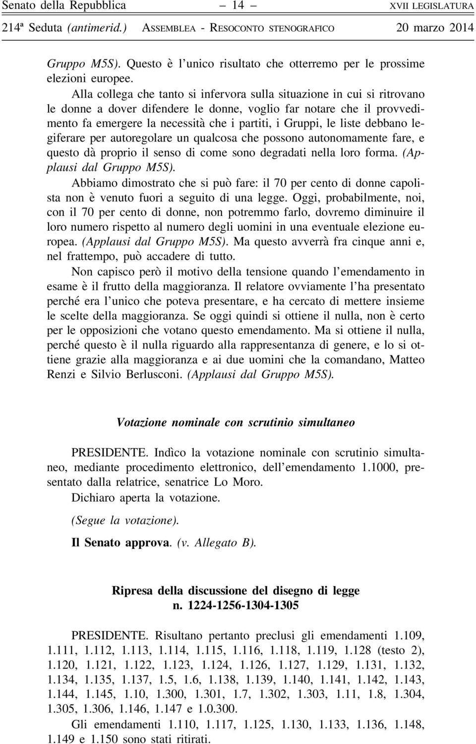 le liste debbano legiferare per autoregolare un qualcosa che possono autonomamente fare, e questo dà proprio il senso di come sono degradati nella loro forma. (Applausi dal Gruppo M5S).