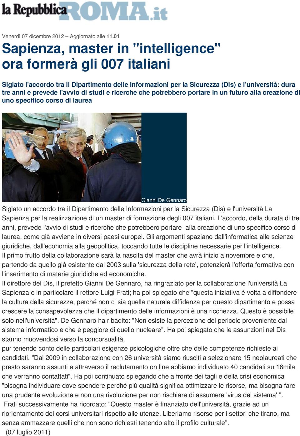 studi e ricerche che potrebbero portare in un futuro alla creazione di uno specifico corso di laurea Gianni De Gennaro Siglato un accordo tra il Dipartimento delle Informazioni per la Sicurezza (Dis)