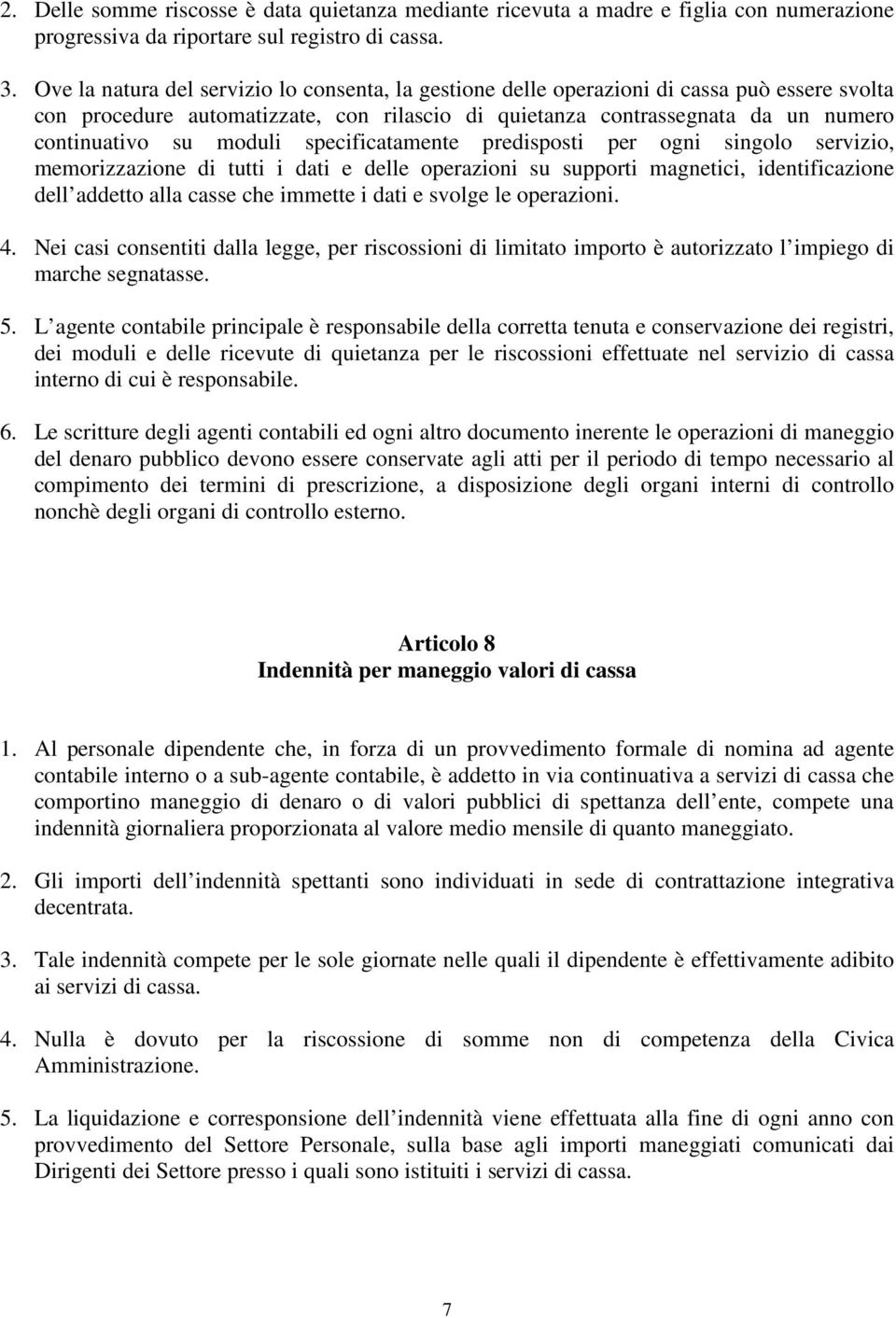 moduli specificatamente predisposti per ogni singolo servizio, memorizzazione di tutti i dati e delle operazioni su supporti magnetici, identificazione dell addetto alla casse che immette i dati e