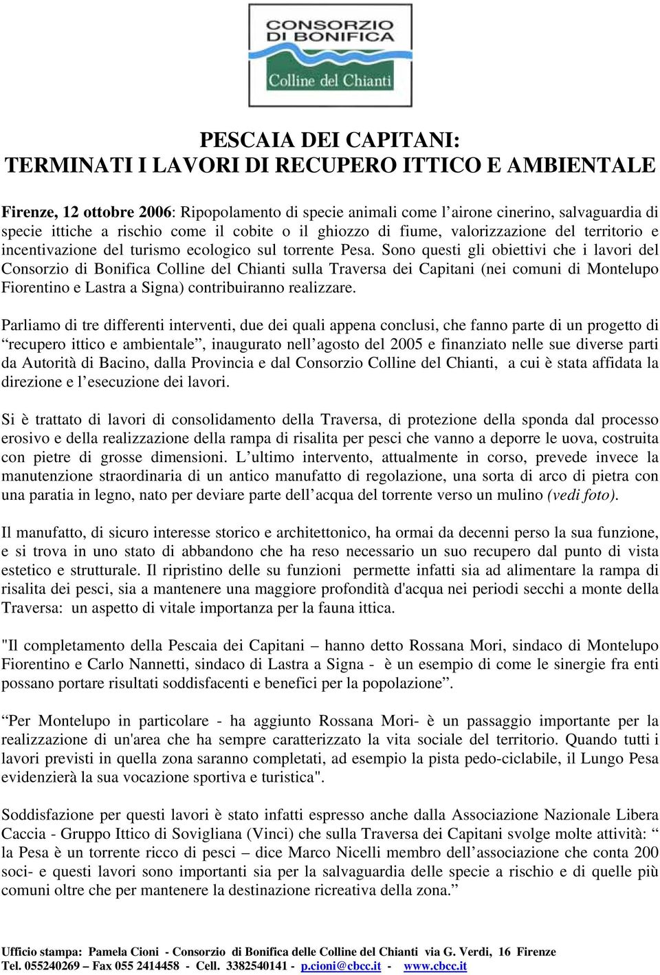 Sono questi gli obiettivi che i lavori del Consorzio di Bonifica Colline del Chianti sulla Traversa dei Capitani (nei comuni di Montelupo Fiorentino e Lastra a Signa) contribuiranno realizzare.