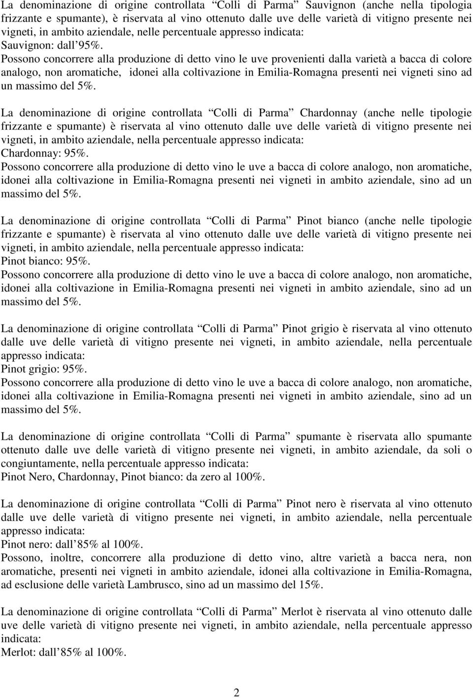 Possono concorrere alla produzione di detto vino le uve provenienti dalla varietà a bacca di colore analogo, non aromatiche, idonei alla coltivazione in Emilia-Romagna presenti nei vigneti sino ad un