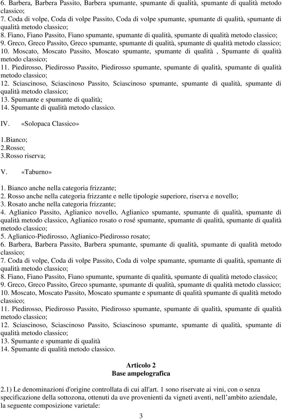 Fiano, Fiano Passito, Fiano spumante, spumante di qualità, spumante di qualità metodo classico; 9. Greco, Greco Passito, Greco spumante, spumante di qualità, spumante di qualità metodo classico; 10.