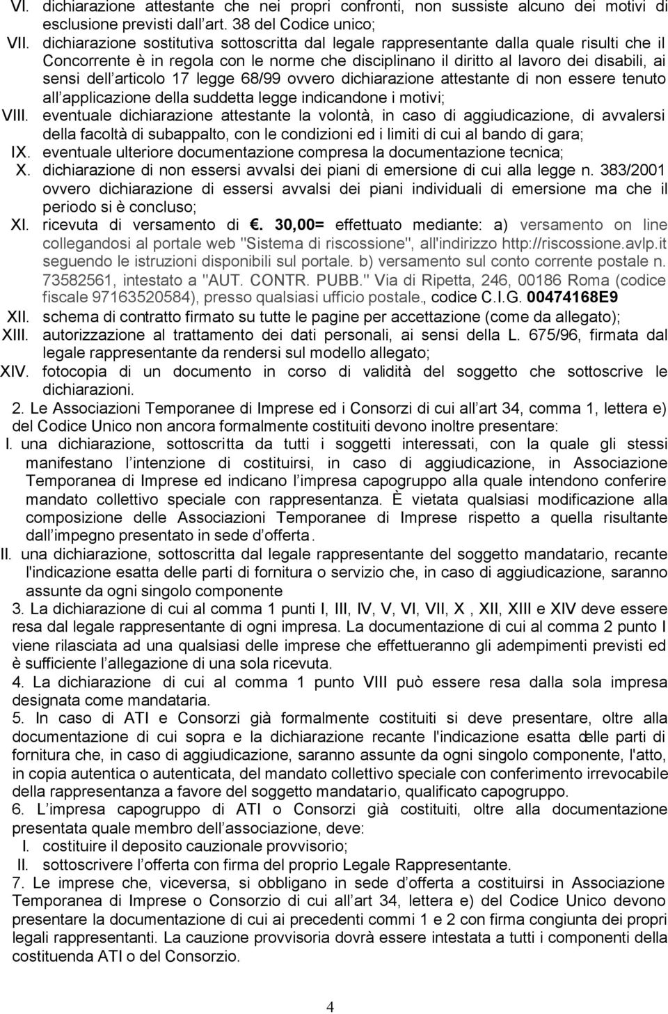 articolo 17 legge 68/99 ovvero dichiarazione attestante di non essere tenuto all applicazione della suddetta legge indicandone i motivi; VIII.