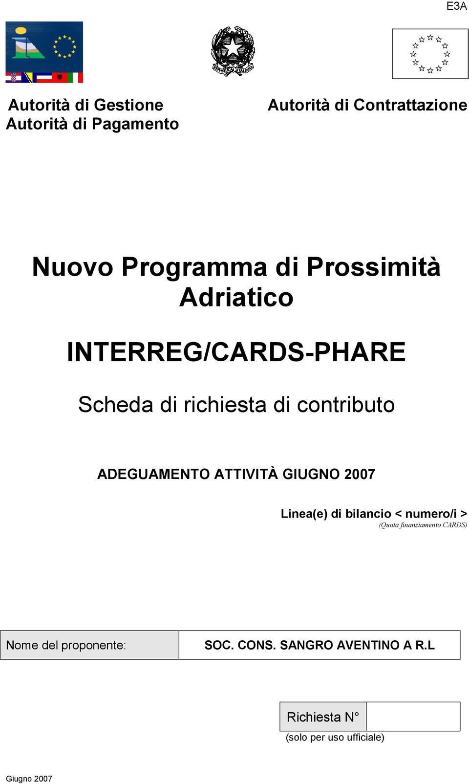 ATTIVITÀ GIUGNO 2007 Linea(e) di bilancio < numero/i > (Quota finanziamento CARDS) Nome del