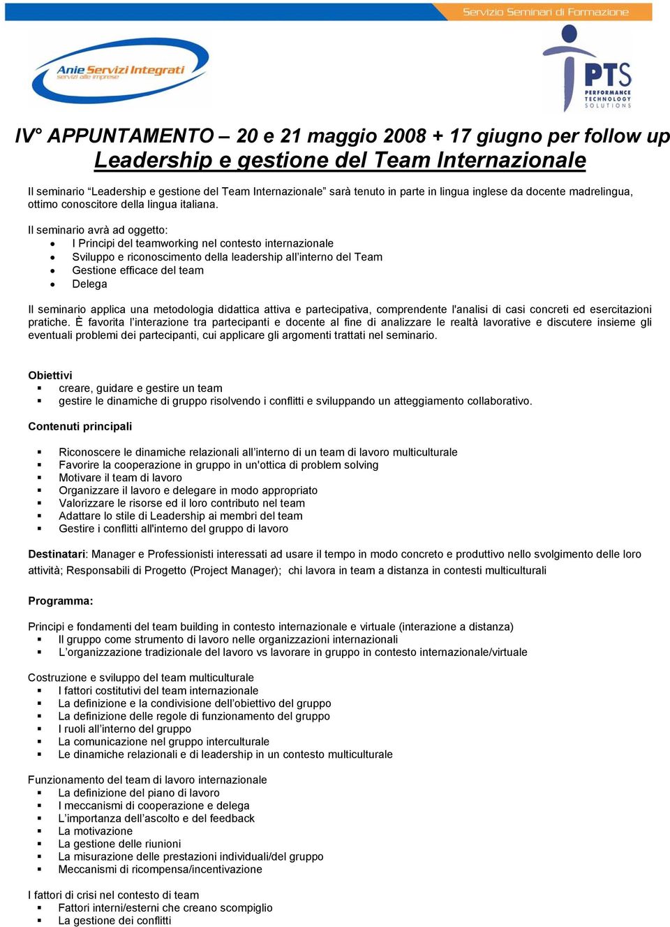 Il seminari avrà ad ggett: I Principi del teamwrking nel cntest internazinale Svilupp e ricnsciment della leadership all intern del Team Gestine efficace del team Delega Il seminari applica una