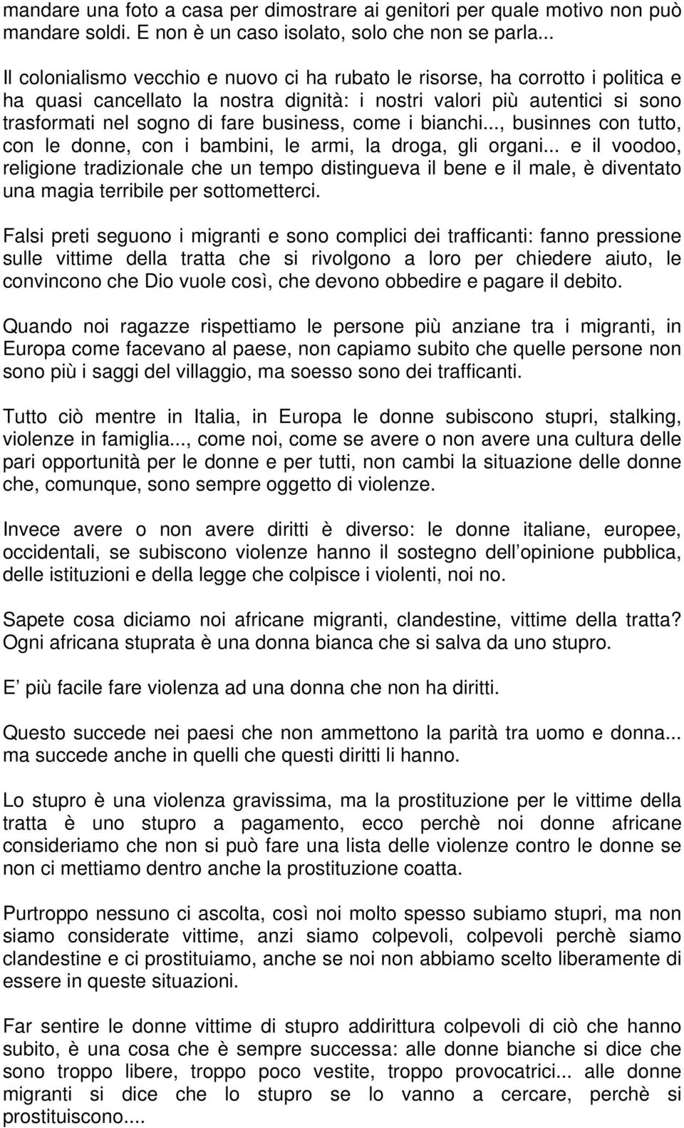 business, come i bianchi..., businnes con tutto, con le donne, con i bambini, le armi, la droga, gli organi.