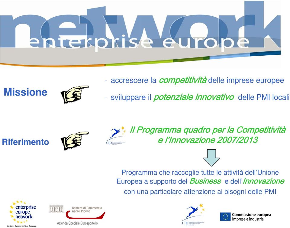 Innovazione 2007/2013 Programma che raccoglie tutte le attività dell Unione Europea a