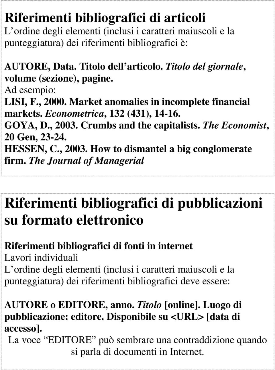 The Economist, 20 Gen, 23-24. HESSEN, C., 2003. How to dismantel a big conglomerate firm.