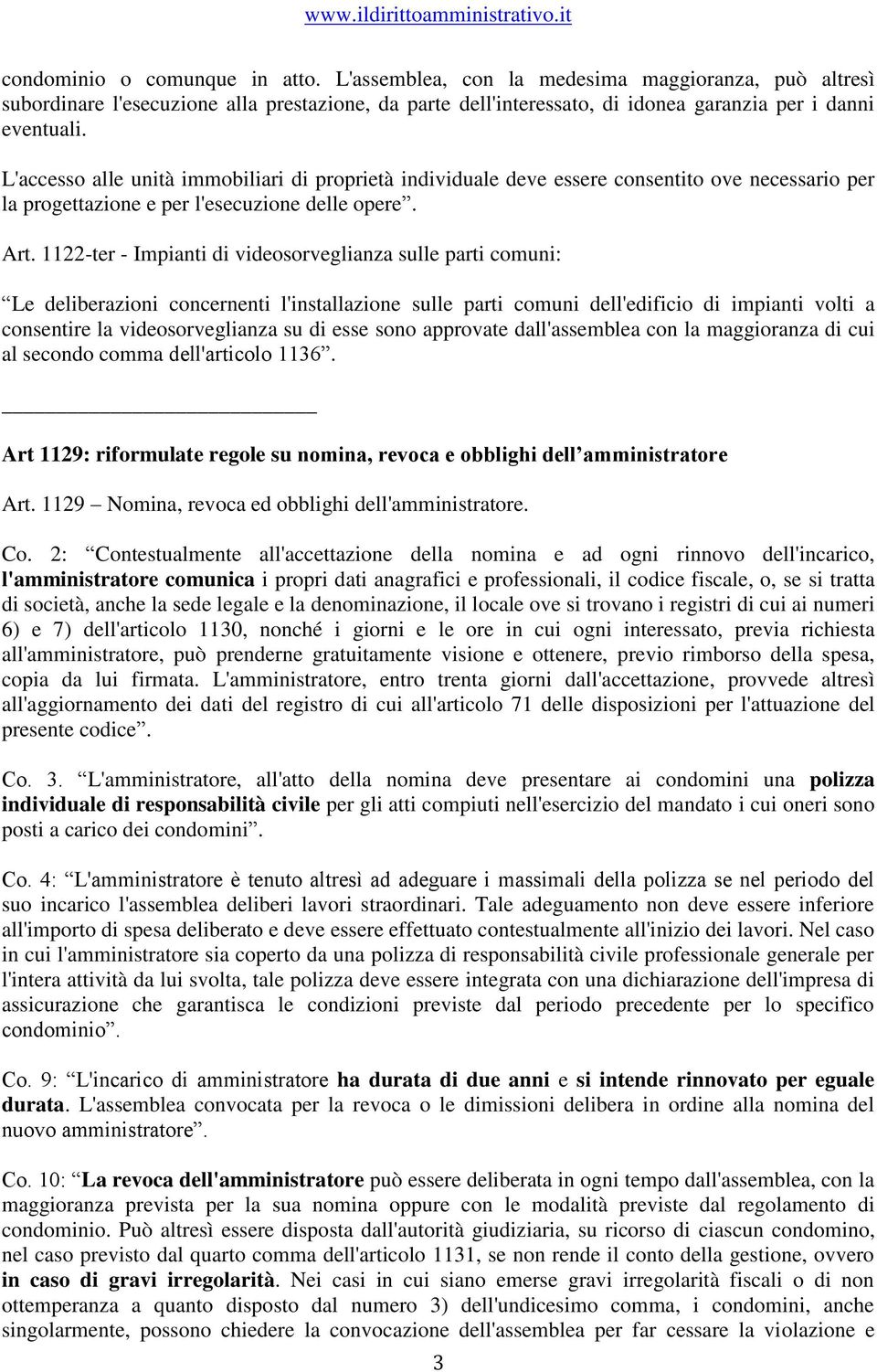 1122-ter - Impianti di videosorveglianza sulle parti comuni: Le deliberazioni concernenti l'installazione sulle parti comuni dell'edificio di impianti volti a consentire la videosorveglianza su di