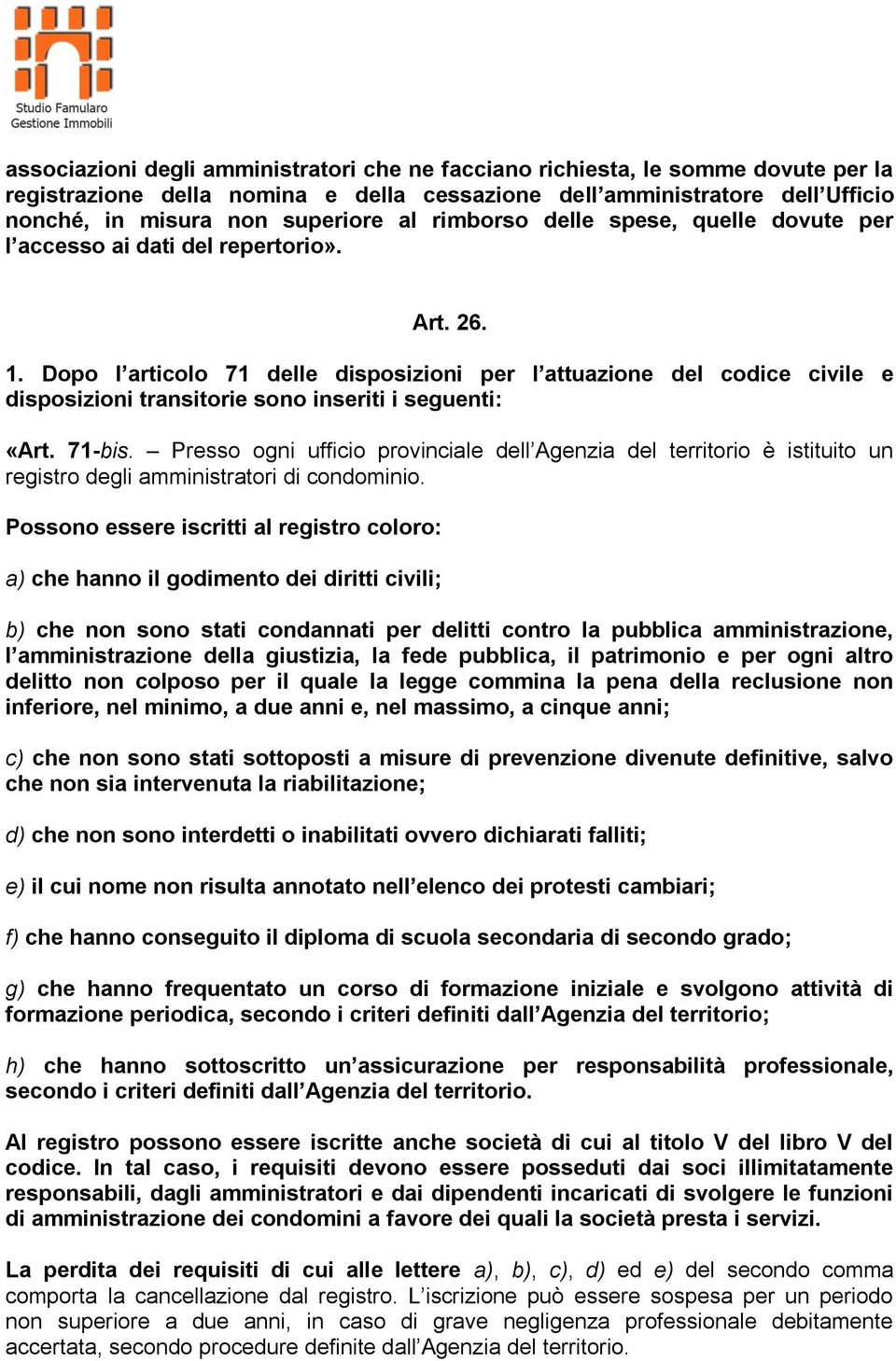 Dopo l articolo 71 delle disposizioni per l attuazione del codice civile e disposizioni transitorie sono inseriti i seguenti: «Art. 71-bis.