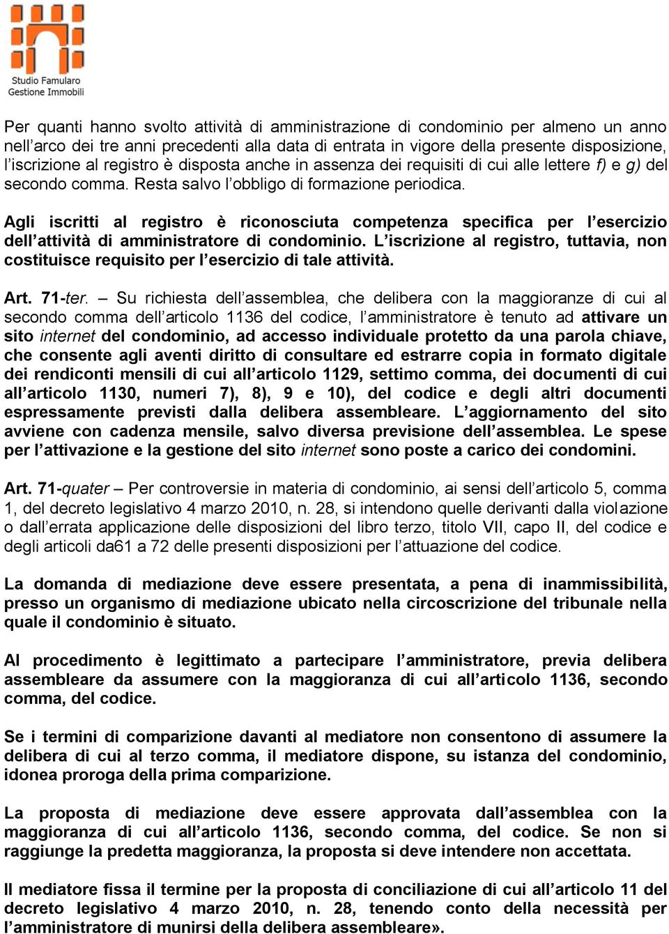 Agli iscritti al registro è riconosciuta competenza specifica per l esercizio dell attività di amministratore di condominio.