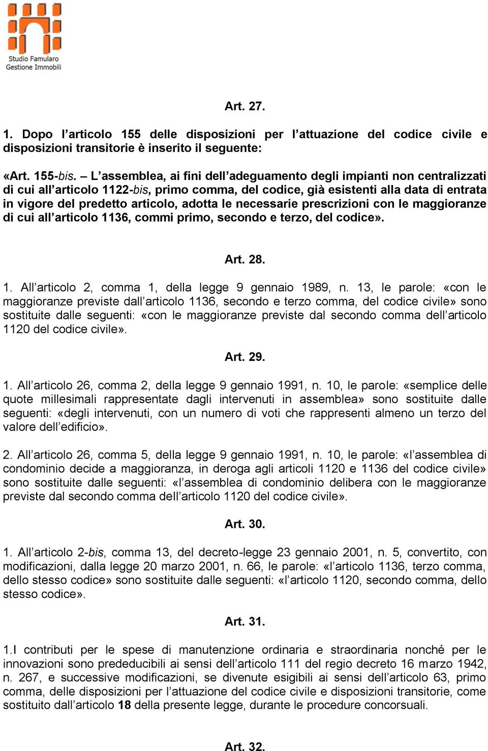 adotta le necessarie prescrizioni con le maggioranze di cui all articolo 1136, commi primo, secondo e terzo, del codice». Art. 28. 1. All articolo 2, comma 1, della legge 9 gennaio 1989, n.