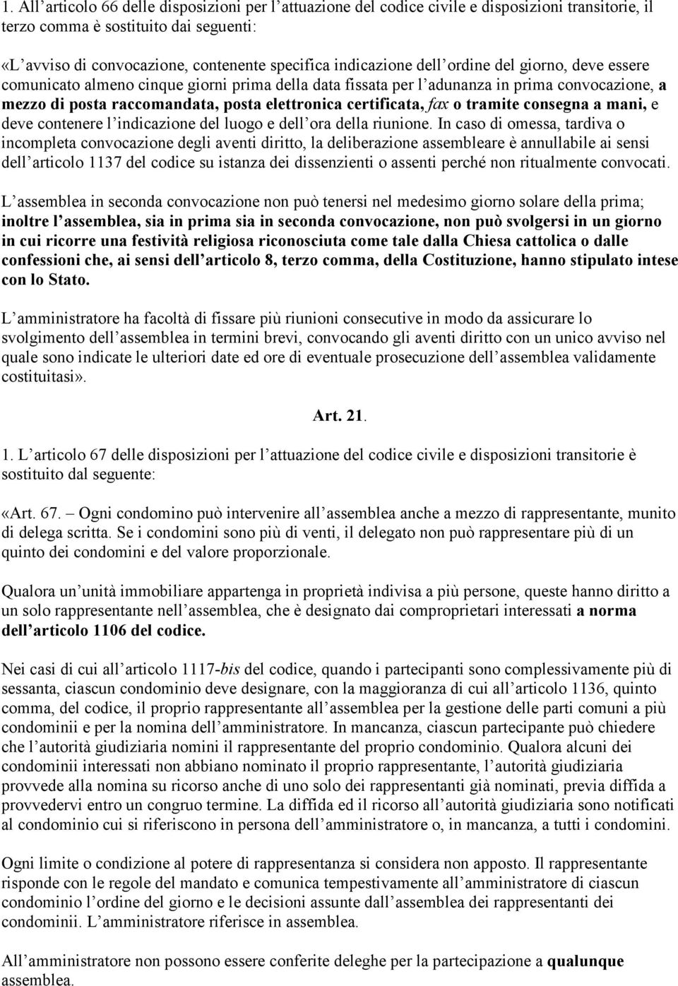 certificata, fax o tramite consegna a mani, e deve contenere l indicazione del luogo e dell ora della riunione.