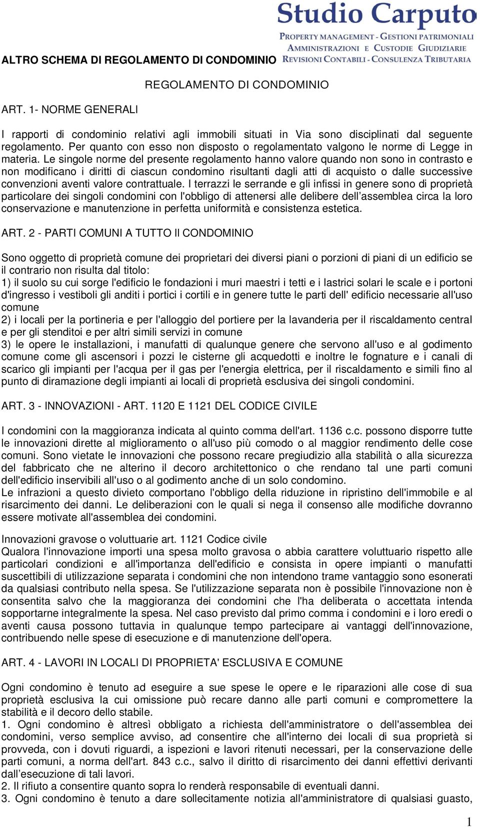 Le singole norme del presente regolamento hanno valore quando non sono in contrasto e non modificano i diritti di ciascun condomino risultanti dagli atti di acquisto o dalle successive convenzioni