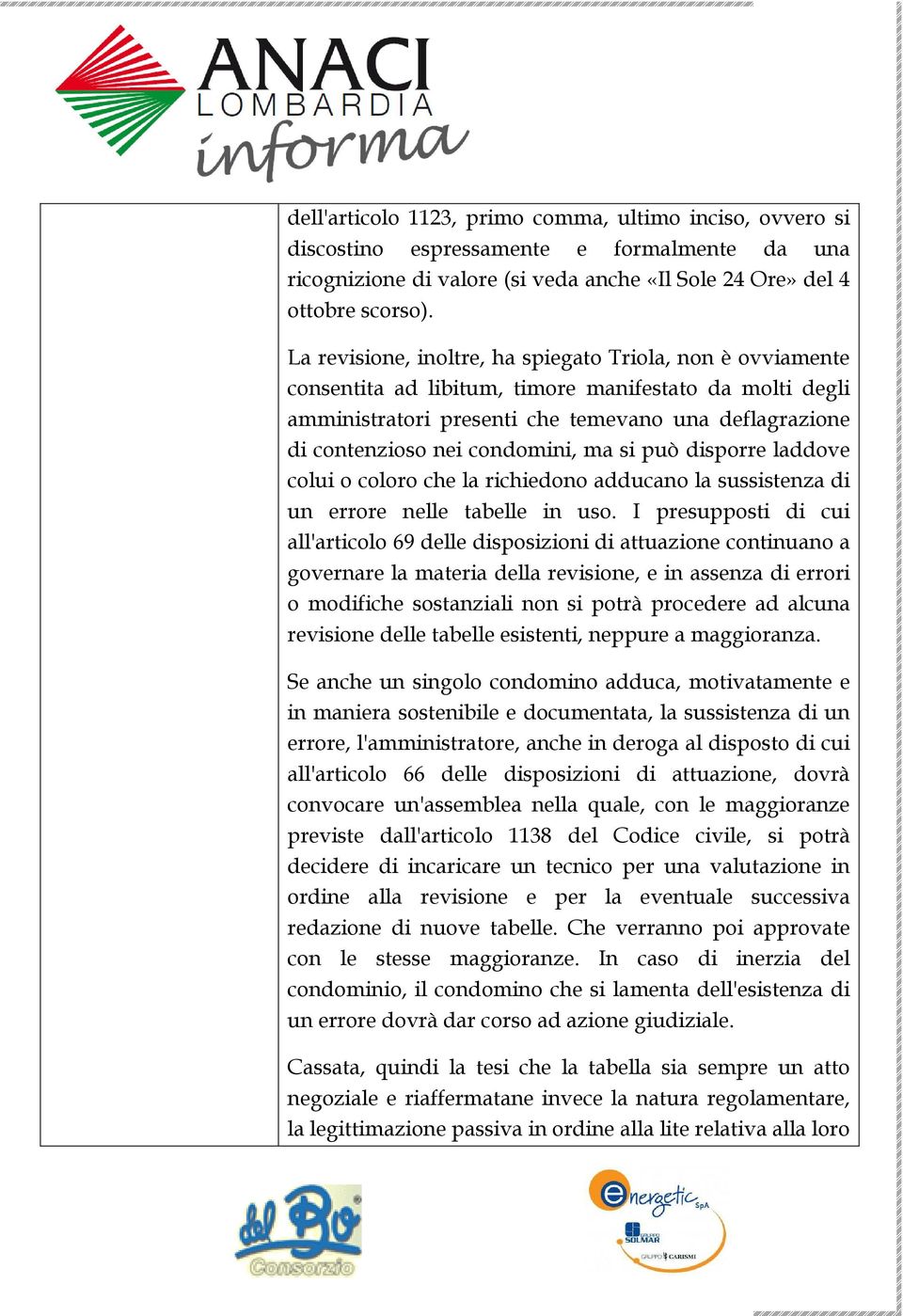 condomini, ma si può disporre laddove colui o coloro che la richiedono adducano la sussistenza di un errore nelle tabelle in uso.