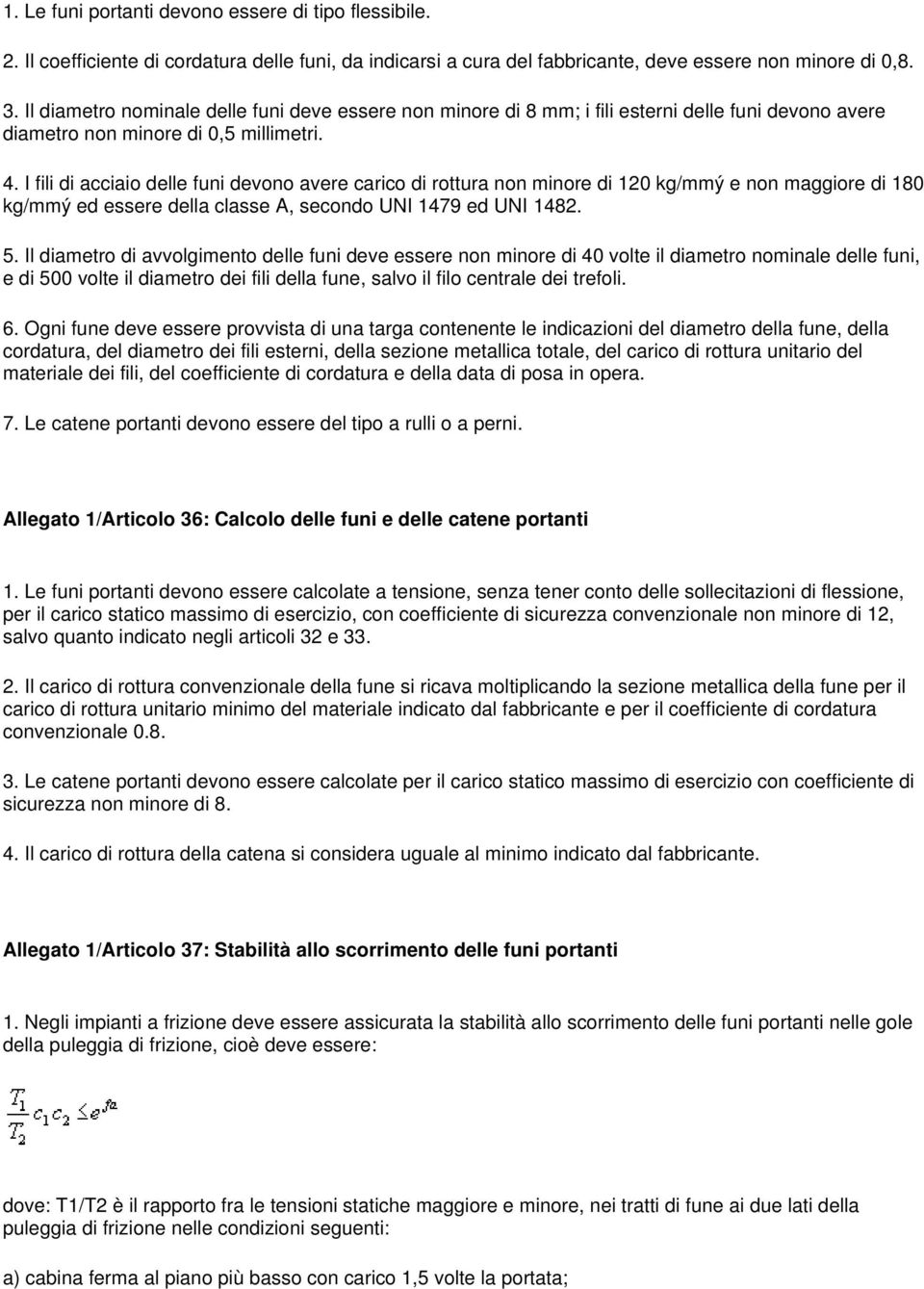 I fili di acciaio delle funi devono avere carico di rottura non minore di 120 kg/mmý e non maggiore di 180 kg/mmý ed essere della classe A, secondo UNI 1479 ed UNI 1482. 5.