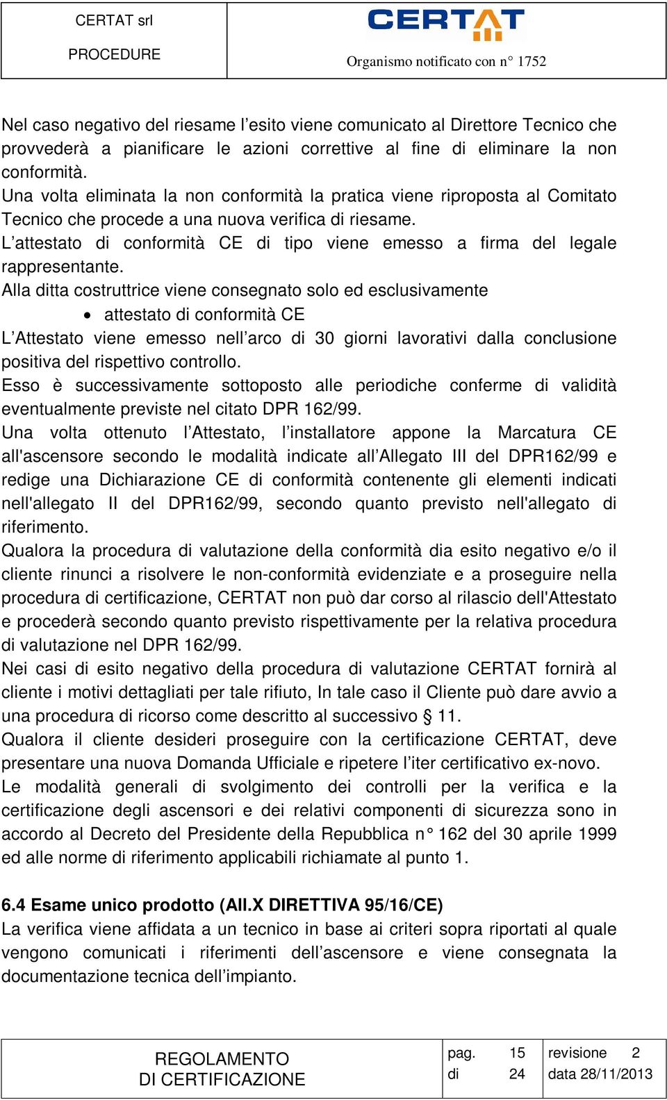 L attestato di conformità CE di tipo viene emesso a firma del legale rappresentante.