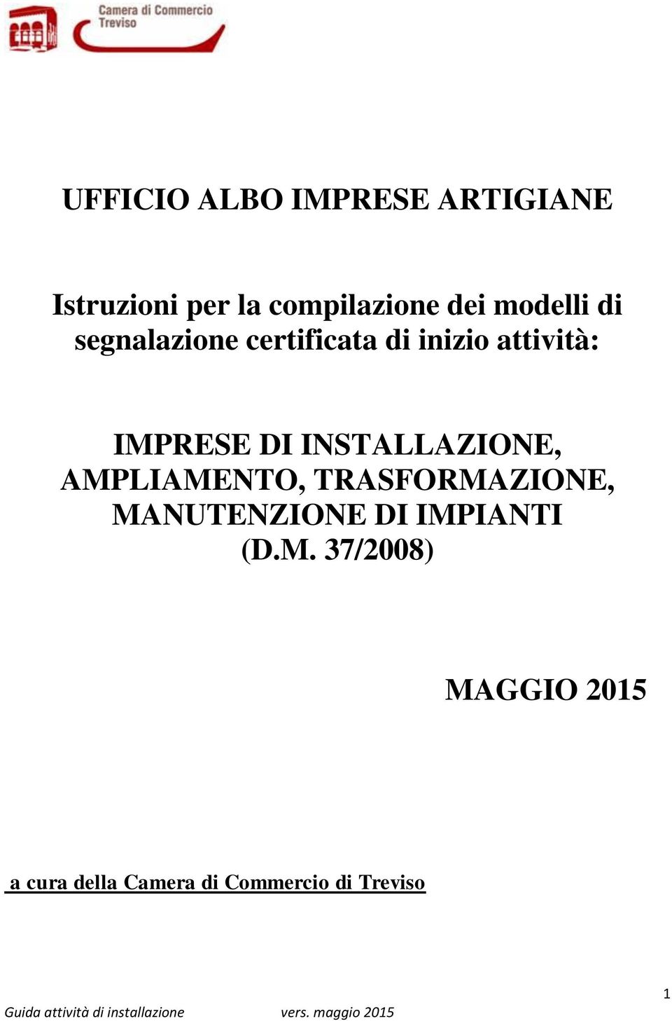 INSTALLAZIONE, AMPLIAMENTO, TRASFORMAZIONE, MANUTENZIONE DI IMPIANTI