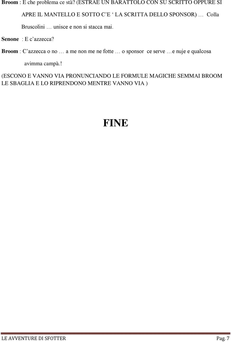 Bruscolini unisce e non si stacca mai. Senone : E c azzecca?