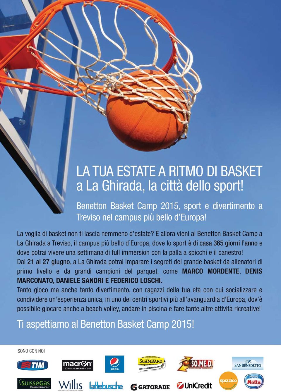E allora vieni al Benetton Basket Camp a La Ghirada a Treviso, il campus più bello d Europa, dove lo sport è di casa 365 giorni l anno e dove potrai vivere una settimana di full immersion con la