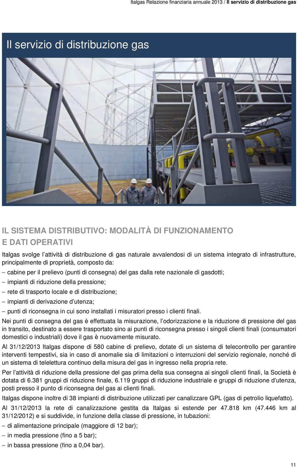 rete nazionale di gasdotti; impianti di riduzione della pressione; rete di trasporto locale e di distribuzione; impianti di derivazione d utenza; punti di riconsegna in cui sono installati i