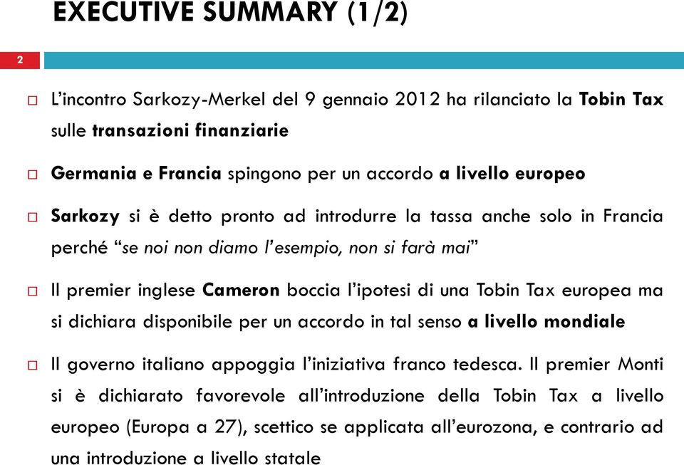 ipotesi di una Tobin Tax europea ma si dichiara disponibile per un accordo in tal senso a livello mondiale Il governo italiano appoggia l iniziativa franco tedesca.