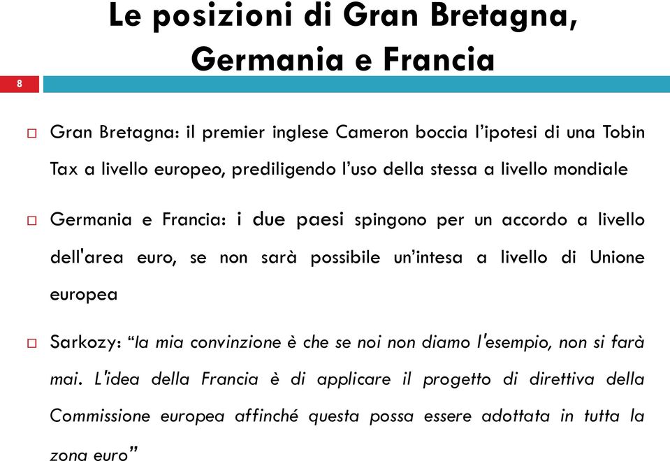 se non sarà possibile un intesa a livello di Unione europea Sarkozy: la mia convinzione è che se noi non diamo l'esempio, non si farà mai.