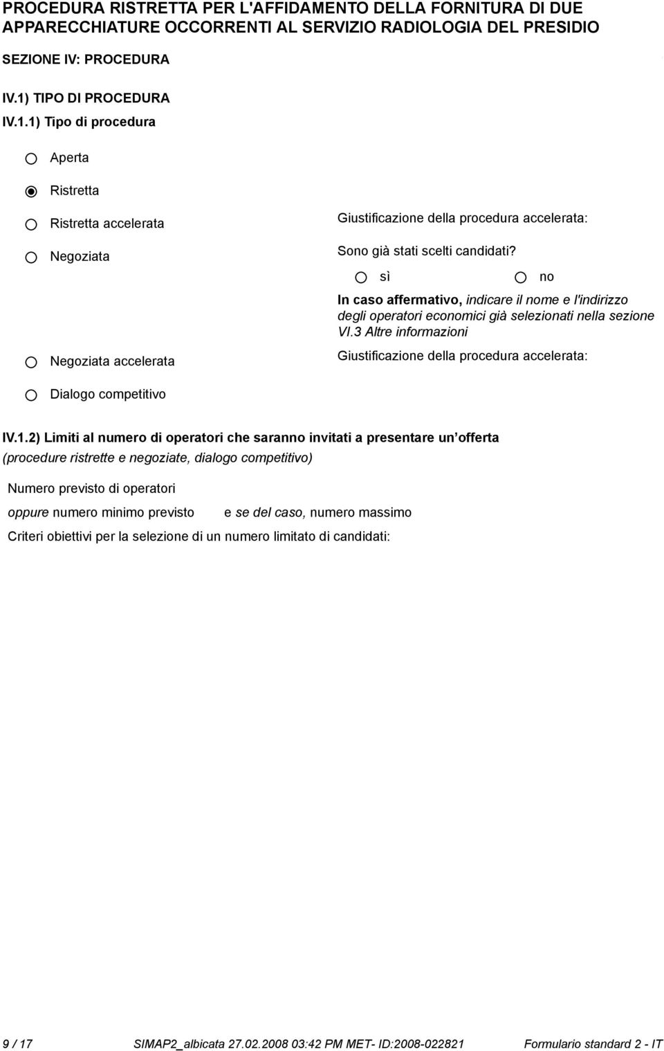 2) Limiti al numero di operatori che saran invitati a presentare un offerta (procedure ristrette e negoziate, dialogo competitivo) Numero previsto di operatori oppure numero minimo previsto e se del