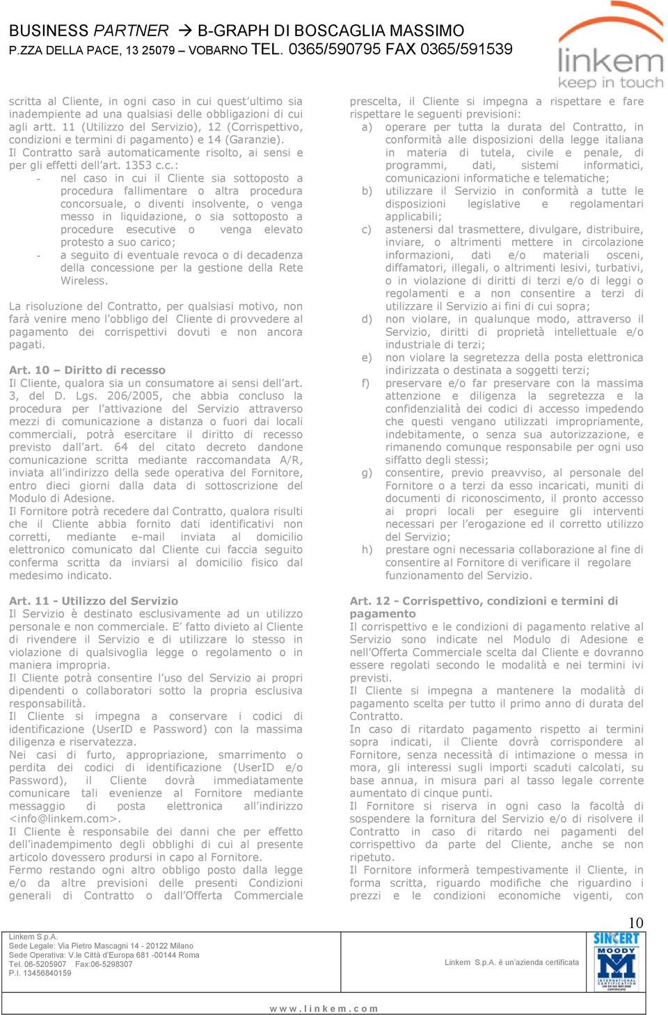 ndizioni e termini di pagamento) e 14 (Garanzie). Il Contratto sarà automatica