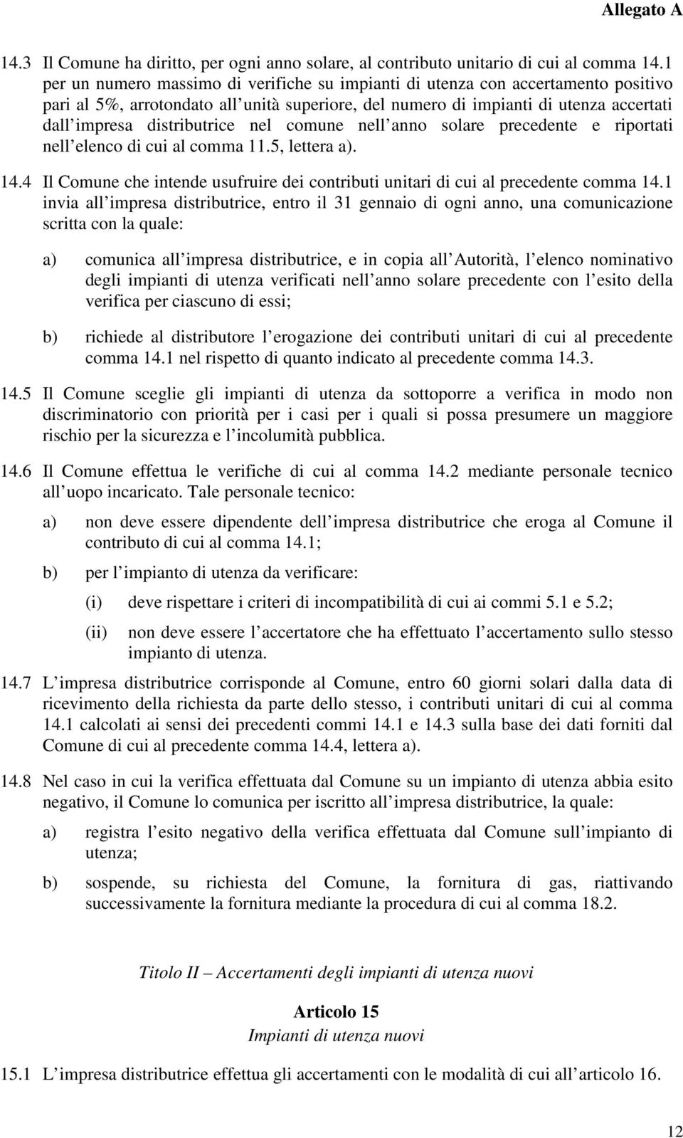 nel comune nell anno solare precedente e riportati nell elenco di cui al comma 11.5, lettera a). 14.4 Il Comune che intende usufruire dei contributi unitari di cui al precedente comma 14.