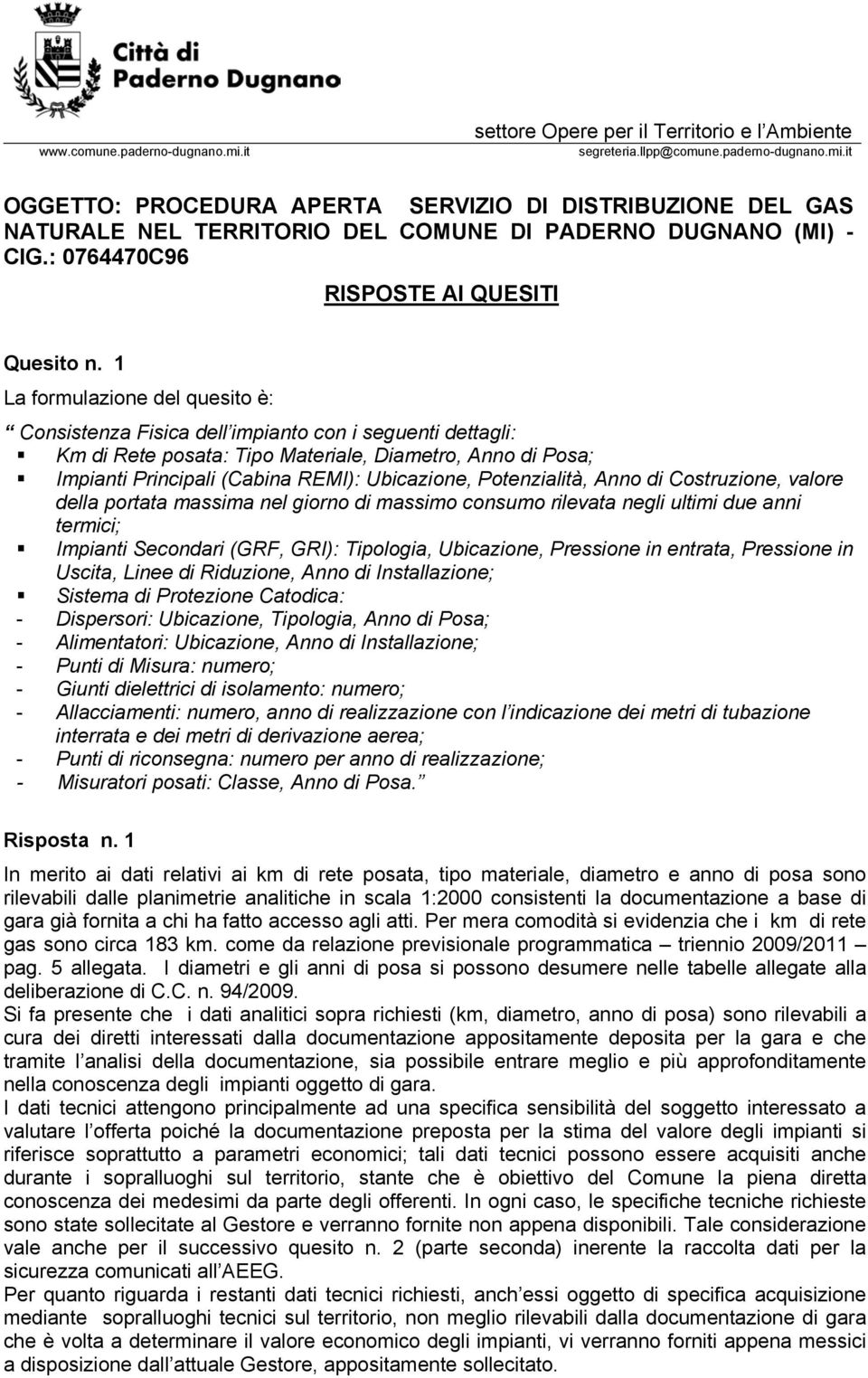 1 Consistenza Fisica dell impianto con i seguenti dettagli: Km di Rete posata: Tipo Materiale, Diametro, Anno di Posa; Impianti Principali (Cabina REMI): Ubicazione, Potenzialità, Anno di