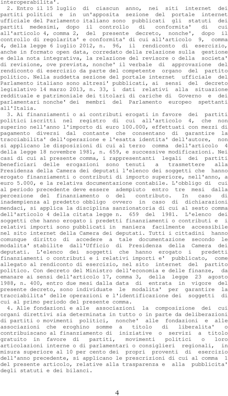 medesimi, dopo il controllo di conformita' di cui all'articolo 4, comma 2, del presente decreto, nonche', dopo il controllo di regolarita' e conformita' di cui all'articolo 9, comma 4, della legge 6