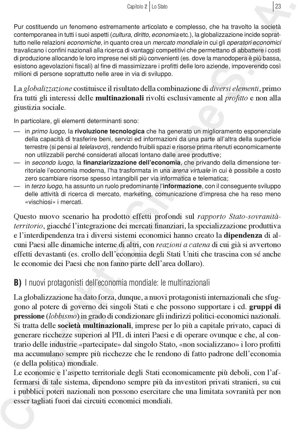 competitivi che permettano di abbattere i costi di produzione allocando le loro imprese nei siti più convenienti (es.