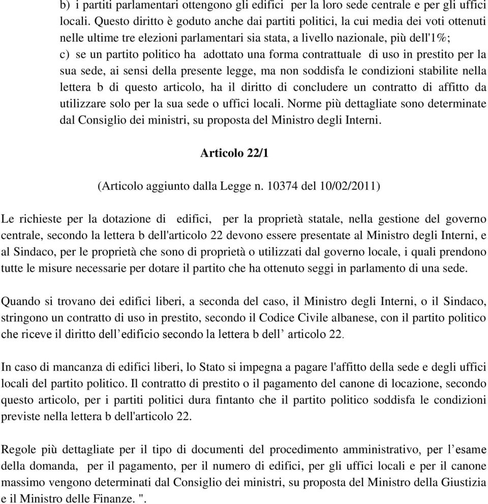 adottato una forma contrattuale di uso in prestito per la sua sede, ai sensi della presente legge, ma non soddisfa le condizioni stabilite nella lettera b di questo articolo, ha il diritto di