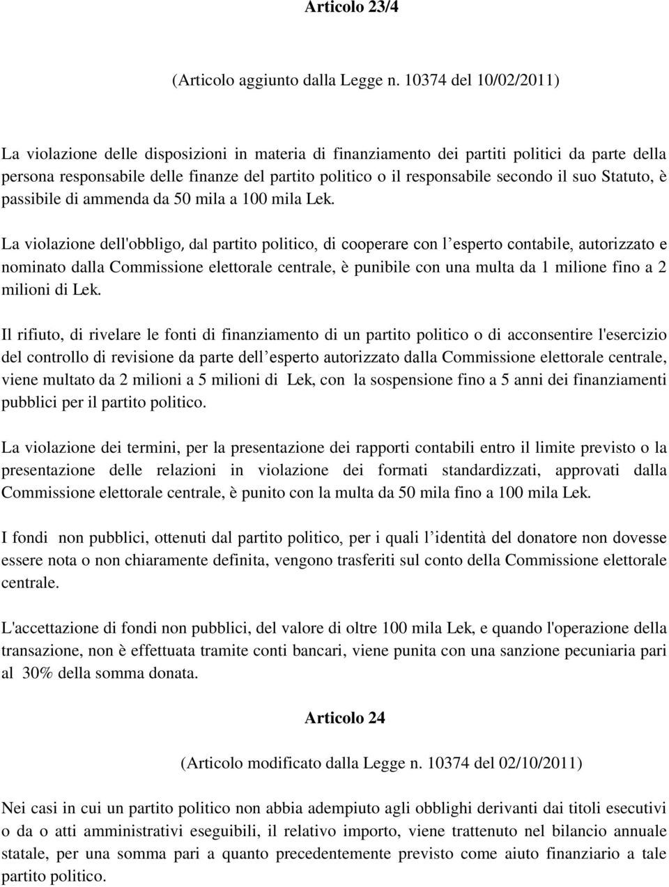 secondo il suo Statuto, è passibile di ammenda da 50 mila a 100 mila Lek.