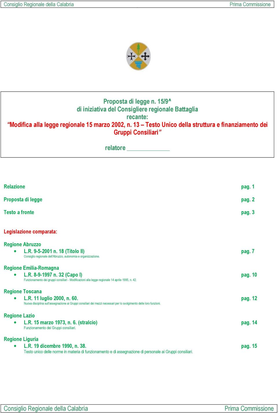 10 Funzionamento dei gruppi consiliari - Modificazioni alla legge regionale 14 aprile 1995, n. 42. Regione Toscana L.R. 11 luglio 2000, n. 60. pag.