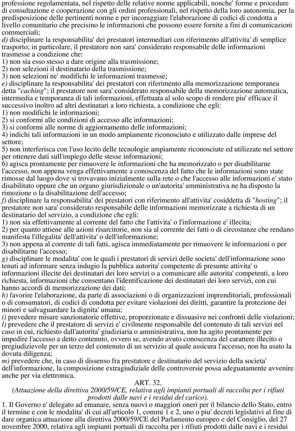 comunicazioni commerciali; d) disciplinare la responsabilita' dei prestatori intermediari con riferimento all'attivita' di semplice trasporto; in particolare, il prestatore non sara' considerato