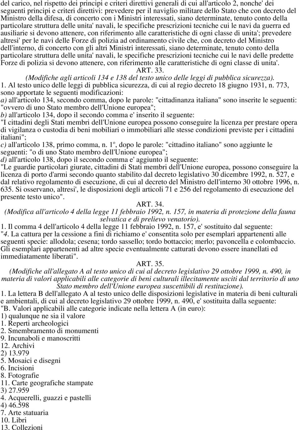 navi da guerra ed ausiliarie si devono attenere, con riferimento alle caratteristiche di ogni classe di unita'; prevedere altresi' per le navi delle Forze di polizia ad ordinamento civile che, con