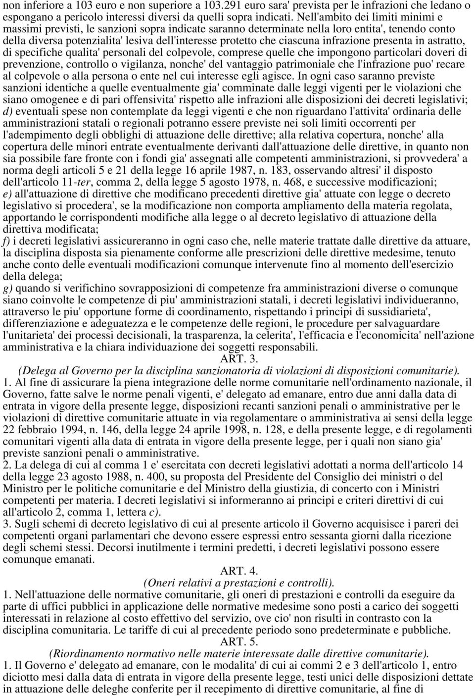 ciascuna infrazione presenta in astratto, di specifiche qualita' personali del colpevole, comprese quelle che impongono particolari doveri di prevenzione, controllo o vigilanza, nonche' del vantaggio