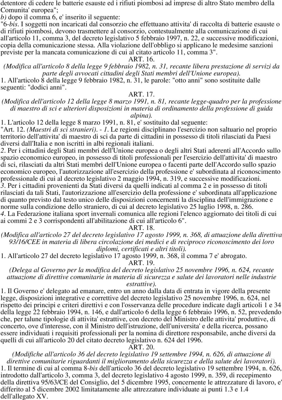 all'articolo 11, comma 3, del decreto legislativo 5 febbraio 1997, n. 22, e successive modificazioni, copia della comunicazione stessa.