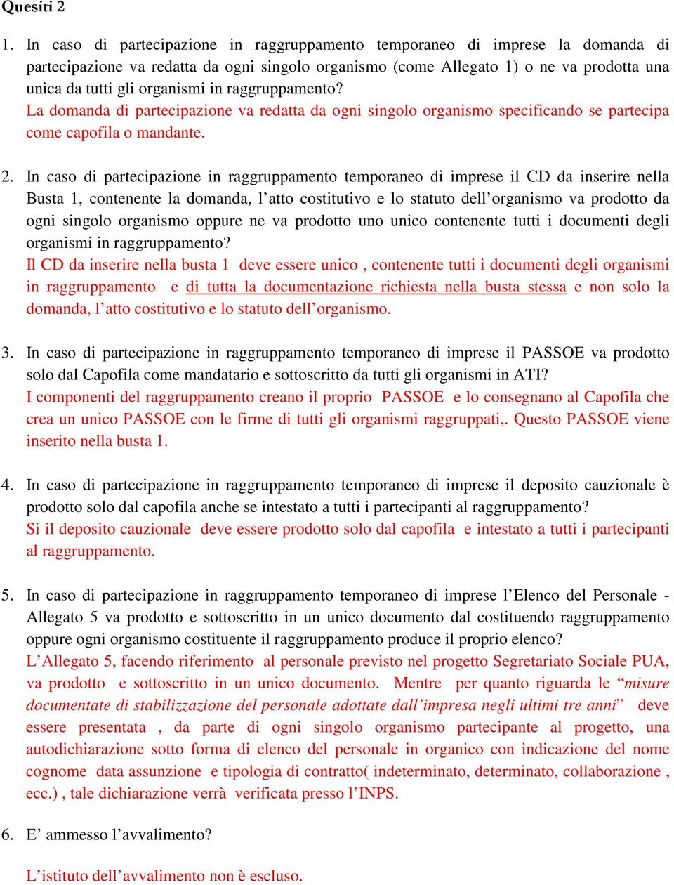 in raggruppamento? La domanda di partecipazione va redatta da ogni singolo organismo specificando se partecipa come capofila o mandante. 2.