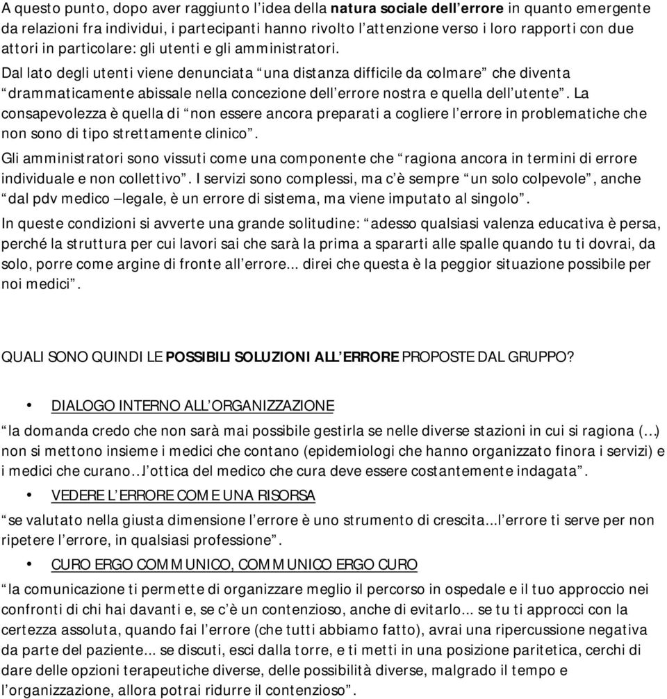 Dal lato degli utenti viene denunciata una distanza difficile da colmare che diventa drammaticamente abissale nella concezione dell errore nostra e quella dell utente.