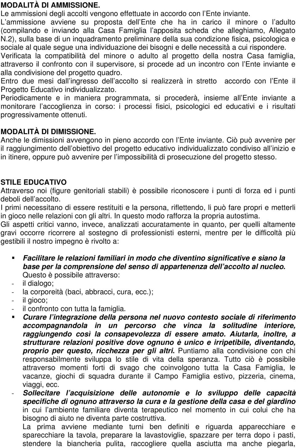 2), sulla base di un inquadramento preliminare della sua condizione fisica, psicologica e sociale al quale segue una individuazione dei bisogni e delle necessità a cui rispondere.